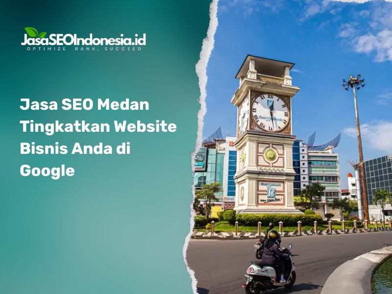 Jasa SEO Medan Tingkatkan Website Bisnis Anda di Google